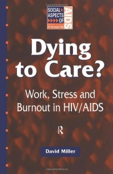 Dying to Care: Work, Stress and Burnout in HIV AIDS Professionals (Social Aspects of Aids)