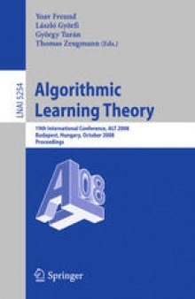 Algorithmic Learning Theory: 19th International Conference, ALT 2008, Budapest, Hungary, October 13-16, 2008. Proceedings