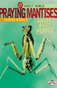 Praying mantises : hungry insect heroes