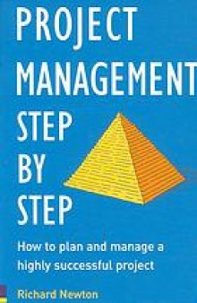 Project management, step by step : how to plan and manage a highly successful project