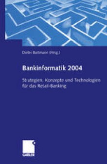 Bankinformatik 2004: Strategien, Konzepte und Technologien für das Retail-Banking
