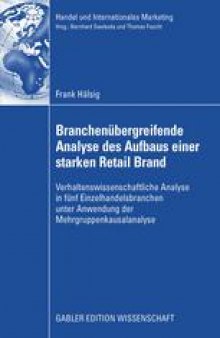 Branchenübergreifende Analyse des Aufbaus einer starken Retail Brand: Verhaltenswissenschaftliche Analyse in fünf Einzelhandelsbranchen unter Anwendung der Mehrgruppenkausalanalyse