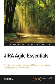 JIRA Agile Essentials: Bring the power of Agile to Atlassian JIRA and run your projects efficiently with Scrum and Kanban