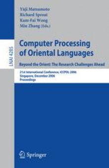 Computer Processing of Oriental Languages. Beyond the Orient: The Research Challenges Ahead: 21st International Conference, ICCPOL 2006, Singapore, December 17-19, 2006. Proceedings