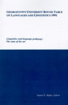 Georgetown University Round Table on Languages and Linguistics 1991. Linguistics and Language Pedagogy: The State of the Art  