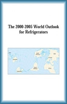 The 2000-2005 World Outlook for Refrigerators (Strategic Planning Series)