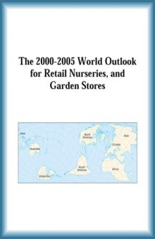 The 2000-2005 World Outlook for Retail Nurseries, and Garden Stores (Strategic Planning Series)