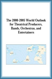 The 2000-2005 World Outlook for Theatrical Producers, Bands, Orchestras, and Entertainers (Strategic Planning Series)