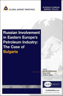 Russian Involvement in Eastern Europe's Petroleum Industry: The Case of Bulgaria (Russian Foreign Energy Policy)