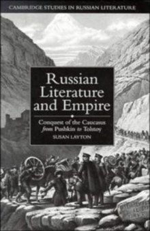 Russian Literature and Empire: Conquest of the Caucasus from Pushkin to Tolstoy (Cambridge Studies in Russian Literature)