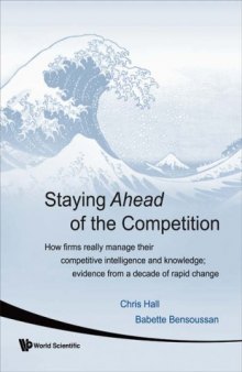 Staying Ahead Of The Competition: How Firms Really Manage Their Competitive Intelligence and Knowledge: Evidence from a Decade of Rapid Change