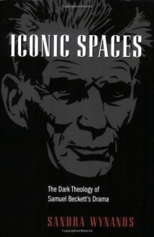 Iconic spaces : the dark theology of Samuel Beckett's drama