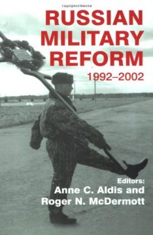Russian Military Reform, 1992-2002 (Soviet (Russian) Military Experience)