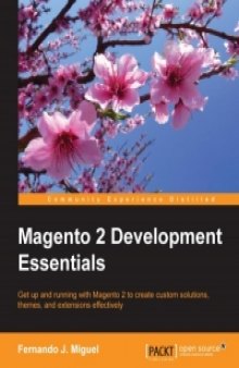 Magento 2 Development Essentials: Get up and running with Magento 2 to create custom solutions, themes, and extensions effectively