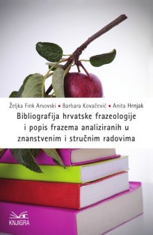 Bibliografija hrvatske frazeologije i popis frazema analiziranih u znanstvenim i stručnim radovima