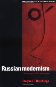 Russian Modernism: The Transfiguration of the Everyday (Cambridge Studies in Russian Literature)