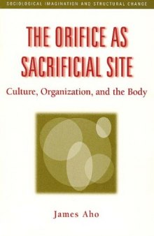 The Orifice as Sacrifical Site: Culture, Organization, and the Body (Sociological Imagination and Structural Change)