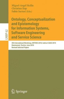 Ontology, Conceptualization and Epistemology for Information Systems, Software Engineering and Service Science: 4th International Workshop, ONTOSE 2010 (Notes in Business Information Processing, LNBIP 62)