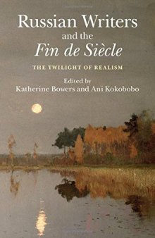 Russian Writers and the Fin de Siecle : the Twilight of Realism
