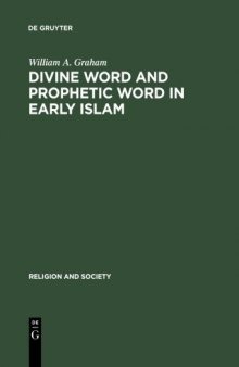 Divine Word and Prophetic Word in Early Islam: A Reconsideration of the Sources, with Special Reference to the Divine Saying or Hadith Qudsi