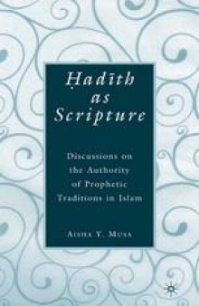Ḥadīth As Scripture: Discussions on the Authority of Prophetic Traditions in Islam