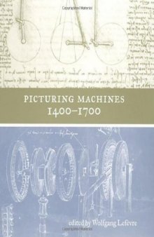 Picturing Machines 1400-1700 (Transformations: Studies in the History of Science and Technology)