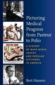 Picturing Medical Progress from Pasteur to Polio: A History of Mass Media Images and Popular Attitudes in America
