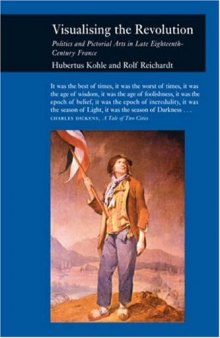 Visualizing the Revolution: Politics and Pictorial Arts in Late Eighteenth-Century France (Reaktion Books - Picturing History)