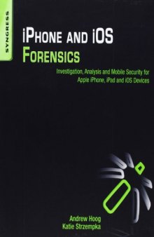 i: Phone and i: OS Forensics. Investigation, Analysis and Mobile Security for Apple i: Phone, i: Pad and i: OS Devices