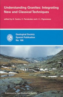 Understanding Granites: Integrating New and Classical Techniques (Geological Society Special Publication 168)