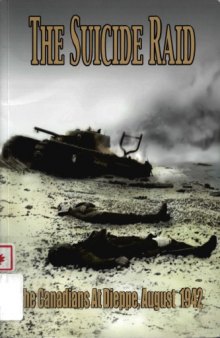 The suicide raid : the Canadians at Dieppe, August 19th, 1942
