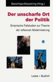 Der unscharfe Ort der Politik: Empirische Fallstudien zur Theorie der reflexiven Modernisierung