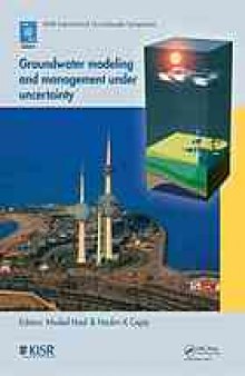 Groundwater Modeling and Management under Uncertainty: Proceedings of the Sixth IAHR International Groundwater Symposium, Kuwait, 19 - 21 November, 2012