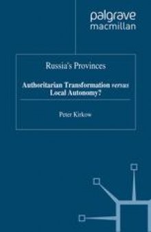 Russia’s Provinces: Authoritarian Transformation versus Local Autonomy?