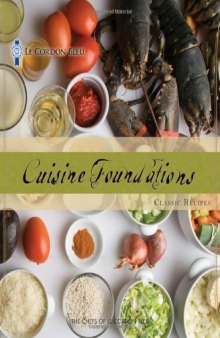 Le Cordon Bleu Cuisine Foundations: Classic Recipes  