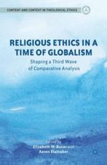 Religious Ethics in a Time of Globalism: Shaping a Third Wave of Comparative Analysis