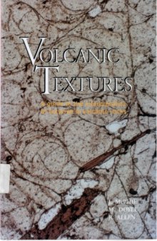 Volcanic textures: a guide to the interpretation of textures in volcanic rocks