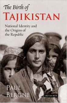 The Birth of Tajikistan: National Identity and the Origins of the Republic 