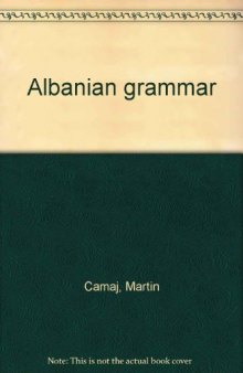 Albanian grammar, with exercises, chrestomathy, and glossaries [incomplete]