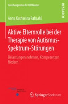 Aktive Elternrolle bei der Therapie von Autismus-Spektrum-Störungen: Belastungen nehmen, Kompetenzen fördern