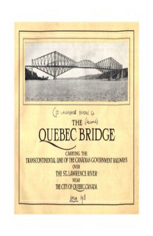 The Quebec Bridge : carrying the transcontinental line of the Canadian government railways over the St. Lawrence River near the city of Quebec, Canada