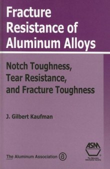 Fracture Resistance of Alumninum Alloys: Notch Toughness, Tear Resistance, and Fracture Toughness
