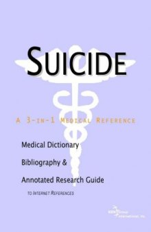 Suicide - A Medical Dictionary, Bibliography, and Annotated Research Guide to Internet References