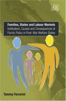 Families, States And Labour Markets: Institutions, Causes And Consequences of Family Policy in Post-War Welfare States