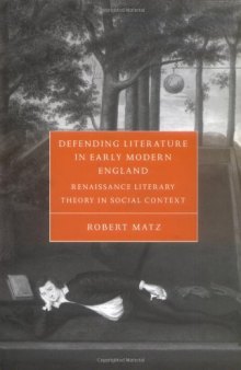 Defending Literature in Early Modern England: Renaissance Literary Theory in Social Context (Cambridge Studies in Renaissance Literature and Culture)  