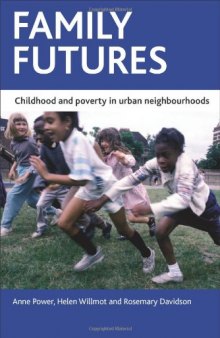 Family Futures: Childhood and Poverty in Urban Neighbourhoods  