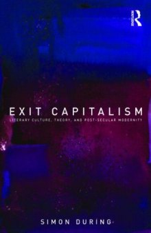 Exit Capitalism: Literary Culture, Theory and Post-Secular Modernity