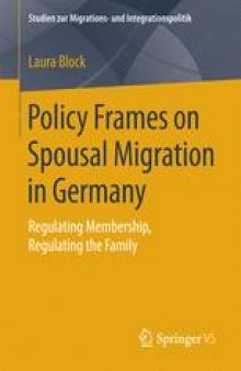 Policy Frames on Spousal Migration in Germany: Regulating Membership, Regulating the Family