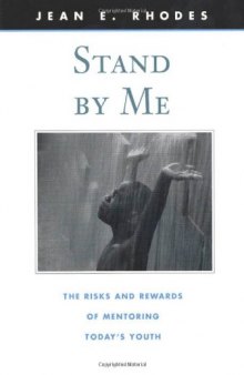 Stand by Me: The Risks and Rewards of Mentoring Today's Youth (The Family and Public Policy)