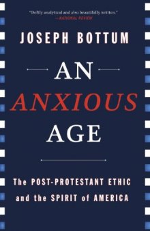 An anxious age : the Post-Protestant ethic and spirit of America